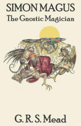 Simon Magus: The Gnostic Magician - G. R. S. Mead, Kasey James Elliott (ISBN: 9781795806718)
