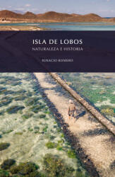 ISLA DE LOBOS, NATURALEZA E HISTORIA - Romero, Ignacio (2017)