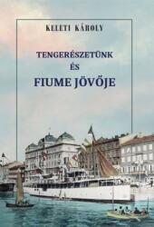 Tengerészetünk és Fiume jövője (ISBN: 9786157072398)