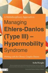 A Multidisciplinary Approach to Managing Ehlers-Danlos (Type III) - Hypermobility Syndrome (ISBN: 9781848190801)