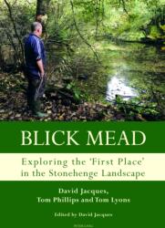 Blick Mead: Exploring the 'first place' in the Stonehenge landscape (ISBN: 9781787070967)