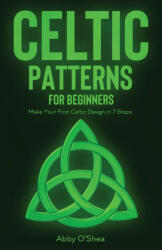 Celtic Patterns for Beginners - Abby O'Shea (ISBN: 9781951035907)