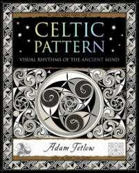Celtic Pattern: Visual Rhythms of the Ancient Mind - Adam Tetlow (ISBN: 9781952178009)