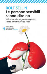Le persone sensibili sanno dire no. Affrontare le esigenze degli altri senza dimenticare se stessi - Rolf Sellin, C. Malimpensa (ISBN: 9788807886973)