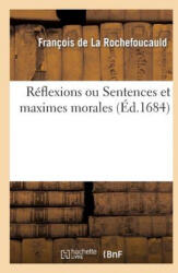 Reflexions Ou Sentences Et Maximes Morales - Francois De La Rochefoucauld, Francois De La Rochefoucauld, Boucher (ISBN: 9782012169449)