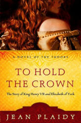 To Hold the Crown - Jean Plaidy (ISBN: 9780307346193)