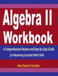Algebra 2 Workbook: A Comprehensive Review and Step-by-Step Guide for Mastering Essential Math Skills - Reza Nazari, Ava Ross (2018)