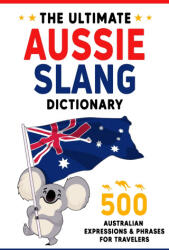 The Ultimate Aussie Slang Dictionary - Oisin Ellis (2024)