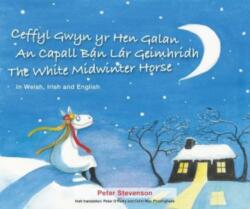 Ceffyl Gwyn yr Hen Galan An Capall Ban Lar Geimhridh The White Midwinter Horse (ISBN: 9781919526027)