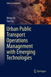 Urban Public Transport Operations Management with Emerging Technologies (ISBN: 9789819203017)