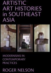 Artistic Art Histories in Southeast Asia (ISBN: 9781501788833)