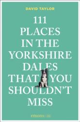 111 Places in the Yorkshire Dales That You Shouldn't Miss (ISBN: 9783740827922)