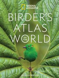 National Geographic Birder's Atlas of the World - Noah Strycker (ISBN: 9781426223778)