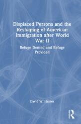 Displaced Persons and the Reshaping of American Immigration after World War II (ISBN: 9781041234395)