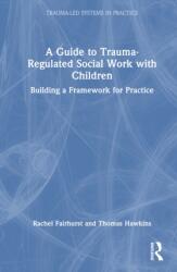 A Guide to Trauma-Regulated Social Work with Children (ISBN: 9781041168294)