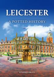 Leicester: A Potted History (ISBN: 9781398130289)