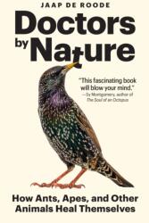 Doctors by Nature - How Ants, Apes, and Other Animals Heal Themselves - Jaap De Roode (ISBN: 9780691239354)