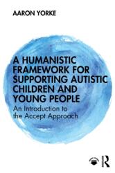 A Humanistic Framework for Supporting Autistic Children and Young People (ISBN: 9781041167136)