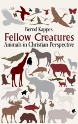 Fellow Creatures: Animals in Christian Perspective (ISBN: 9781626986596)