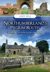 Northumberland's Pilgrim Routes (ISBN: 9781398125339)