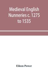 Medieval English nunneries c. 1275 to 1535 (ISBN: 9789353955960)