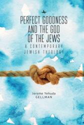 Perfect Goodness and the God of the Jews (ISBN: 9781618118387)