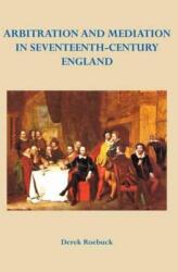Arbitration and Mediation in Seventeenth-Century England (ISBN: 9780957215313)