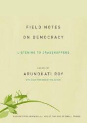 Field Notes on Democracy: Listening to Grasshoppers - Arundhati Roy (ISBN: 9781608464616)