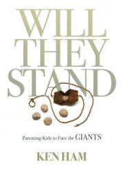 Will They Stand: Parenting Kids to Face the Giants - Ken Ham (ISBN: 9781683442561)