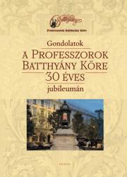 Gondolatok a Professzorok Batthyány Köre 30 éves jubileumán (ISBN: 9789635142965)