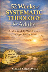 52 Weeks of Systematic Theology for Adults - Caleb Crosswell (2026)