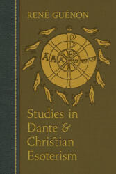 Studies in Dante and Christian Esoterism - René Guénon, James Richard Wetmore (ISBN: 9781597312462)