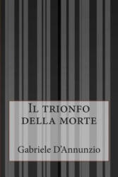 Il trionfo della morte - Gabriele D'Annunzio (ISBN: 9781500447601)
