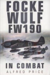 Focke Wulf FW190 - Alfred Price (ISBN: 9780752452074)