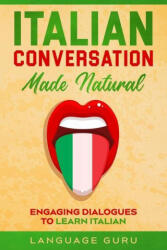 Italian Conversation Made Natural - Language Guru (ISBN: 9781950321353)