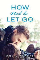 How Not to Let Go - Emily Foster (ISBN: 9781496704207)