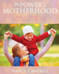 The Power of Motherhood - Nancy Campbell (ISBN: 9780988561472)