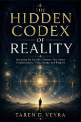 The Hidden Codex of Reality - Taren D. Veyra (2026)