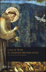 Il gioioso mendicante. Vita di Francesco d'Assisi - Louis De Wohl, E. Cantoni (2013)