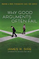 Why Good Arguments Often Fail: Making a More Persuasive Case for Christ (ISBN: 9780830833818)