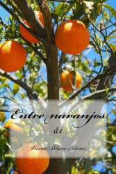 Entre naranjos - Vicente Blasco Ibanez, Anton Rivas (ISBN: 9781984267955)