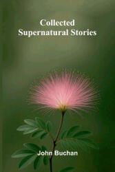 Collected Supernatural Stories - John Buchan (ISBN: 9789374127315)