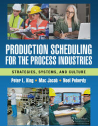 Production Scheduling for the Process Industries - Peter King, Noel Peberdy, Mac Jacob (2023)