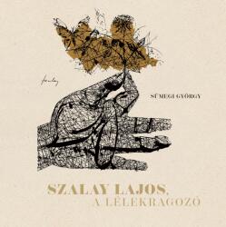 Szalay Lajos, a lélekragozó (ISBN: 9786157123007)