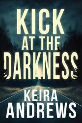 Kick at the Darkness - Keira Andrews (ISBN: 9781998237081)