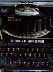 The Burden of Being Burmese - Ko Ko Thett (ISBN: 9781938890161)
