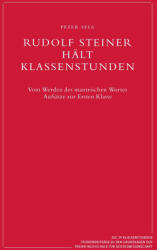 Rudolf Steiner hält Klassenstunden - Peter Selg (ISBN: 9783723518519)