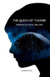 The Queen of Tammir: Friends of Magic Willow - Vladimir Stefanic, Stanislav Kolestik, Zuzana Eperjesiova (ISBN: 9781519490797)