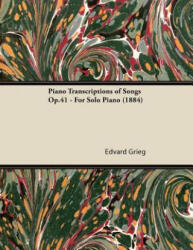 Piano Transcriptions of Songs Op. 41 - For Solo Piano - Edvard Grieg (ISBN: 9781447475446)