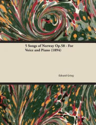 5 Songs of Norway Op. 58 - For Voice and Piano - Edvard Grieg (ISBN: 9781447474777)